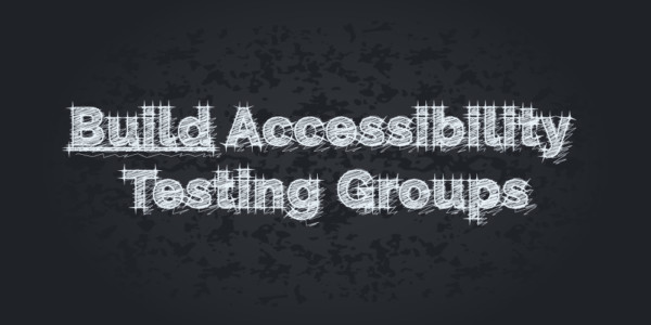 Build Accessibility Testing Groups written on a black chalkboard